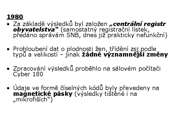 1980 • Za základě výsledků byl založen „centrální registr obyvatelstva“ (samostatný registrační lístek, předáno