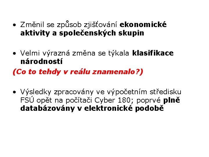  • Změnil se způsob zjišťování ekonomické aktivity a společenských skupin • Velmi výrazná