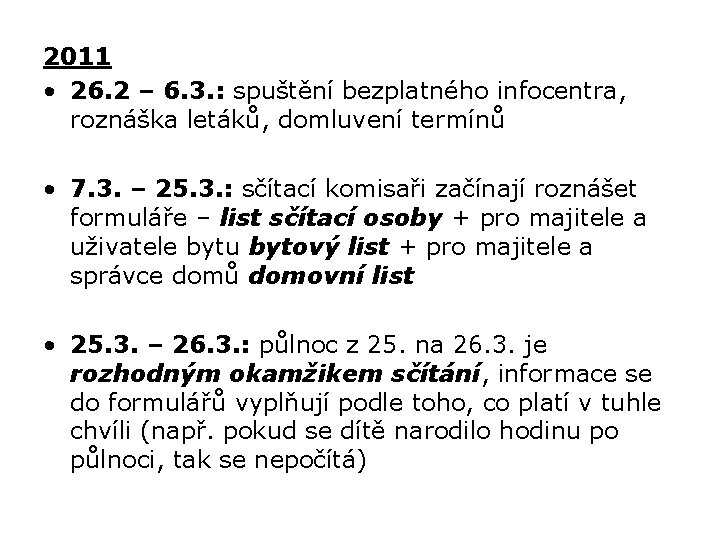 2011 • 26. 2 – 6. 3. : spuštění bezplatného infocentra, roznáška letáků, domluvení