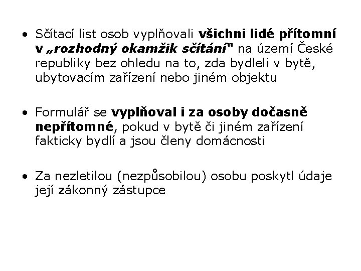  • Sčítací list osob vyplňovali všichni lidé přítomní v „rozhodný okamžik sčítání“ na