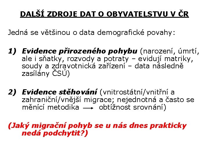 DALŠÍ ZDROJE DAT O OBYVATELSTVU V ČR Jedná se většinou o data demografické povahy: