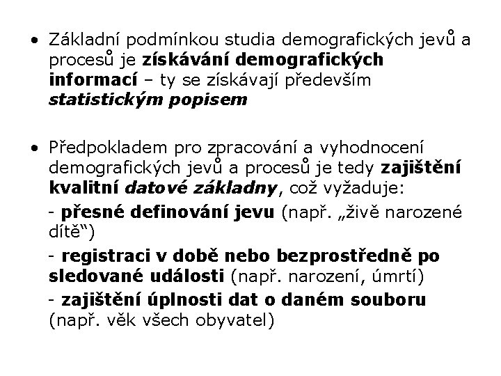  • Základní podmínkou studia demografických jevů a procesů je získávání demografických informací –