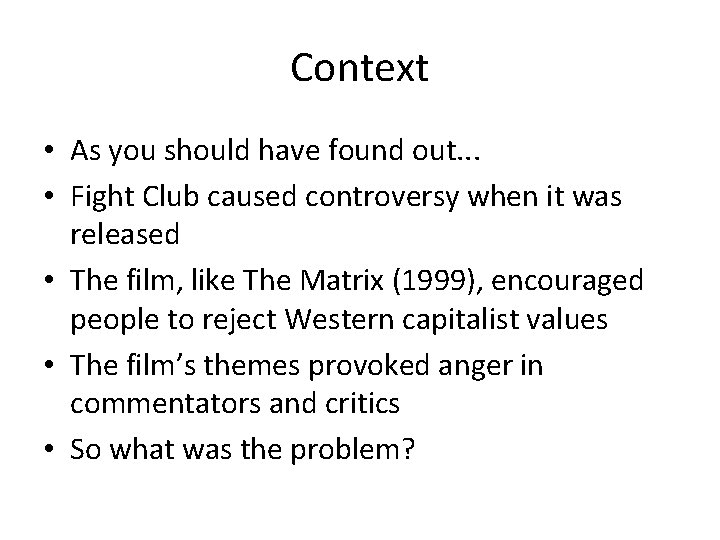 Context • As you should have found out. . . • Fight Club caused