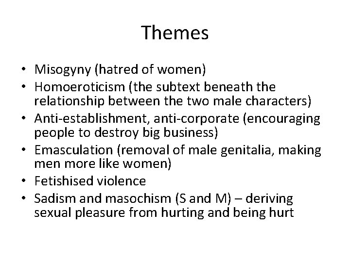 Themes • Misogyny (hatred of women) • Homoeroticism (the subtext beneath the relationship between
