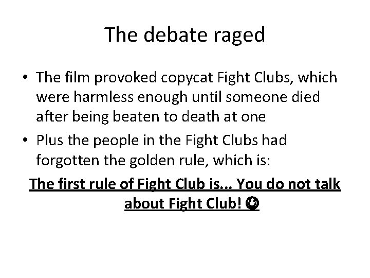 The debate raged • The film provoked copycat Fight Clubs, which were harmless enough