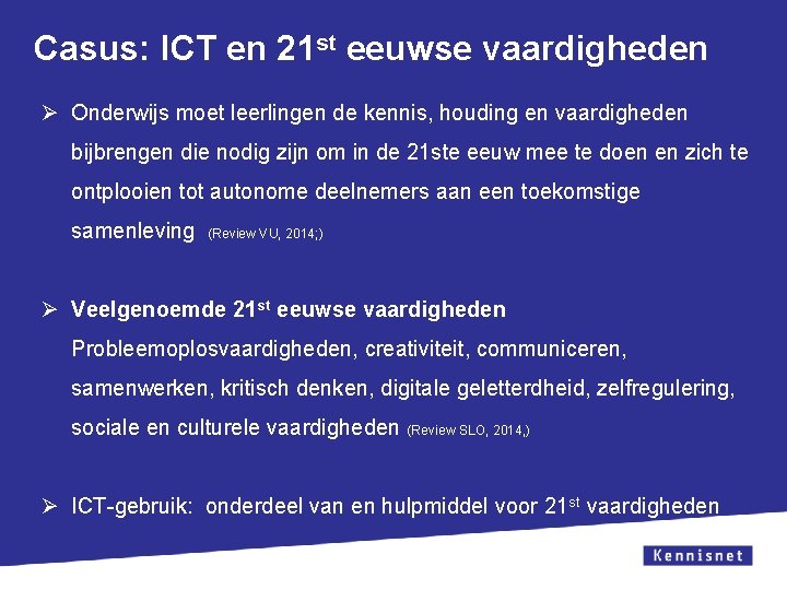 Casus: ICT en 21 st eeuwse vaardigheden Ø Onderwijs moet leerlingen de kennis, houding