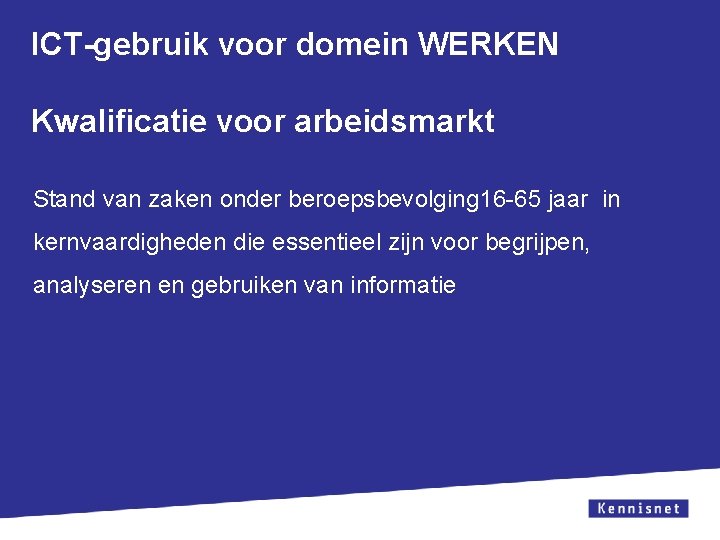 ICT-gebruik voor domein WERKEN Kwalificatie voor arbeidsmarkt Stand van zaken onder beroepsbevolging 16 -65