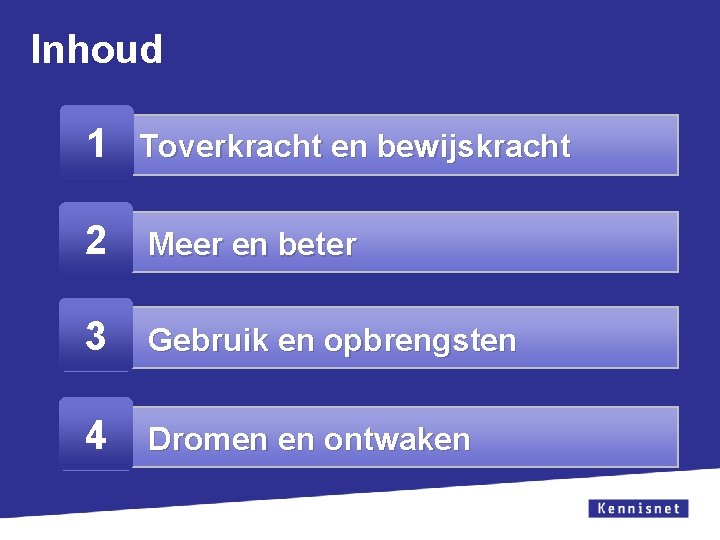 Inhoud 1 Toverkracht en bewijskracht 2 Meer en beter 3 Gebruik en opbrengsten 4