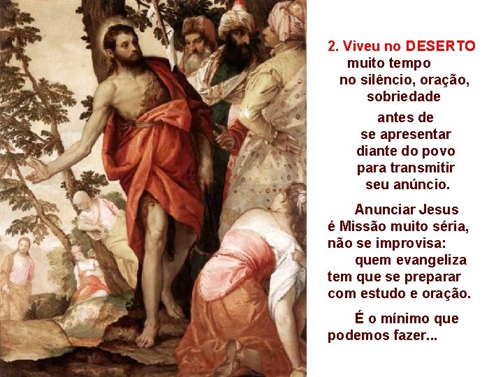 2. Viveu no DESERTO muito tempo no silêncio, oração, sobriedade antes de se apresentar