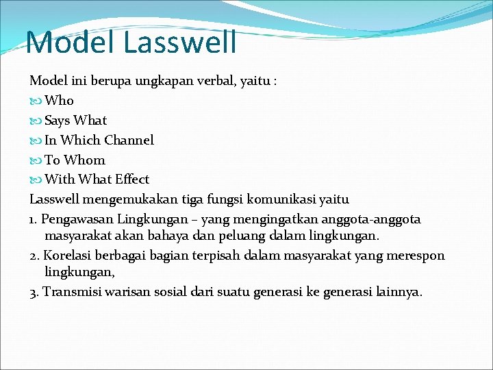 Model Lasswell Model ini berupa ungkapan verbal, yaitu : Who Says What In Which