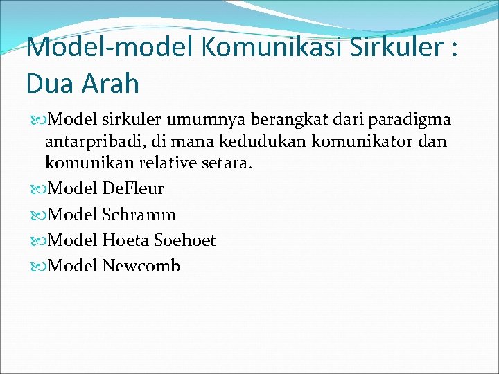 Model-model Komunikasi Sirkuler : Dua Arah Model sirkuler umumnya berangkat dari paradigma antarpribadi, di