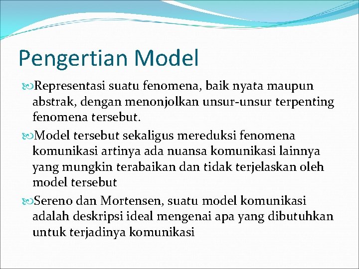 Pengertian Model Representasi suatu fenomena, baik nyata maupun abstrak, dengan menonjolkan unsur-unsur terpenting fenomena