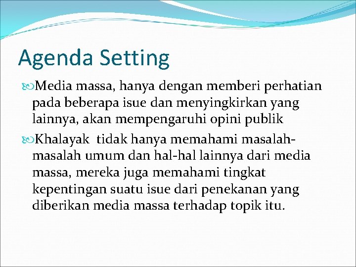 Agenda Setting Media massa, hanya dengan memberi perhatian pada beberapa isue dan menyingkirkan yang