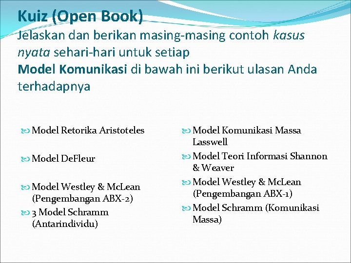 Kuiz (Open Book) Jelaskan dan berikan masing-masing contoh kasus nyata sehari-hari untuk setiap Model