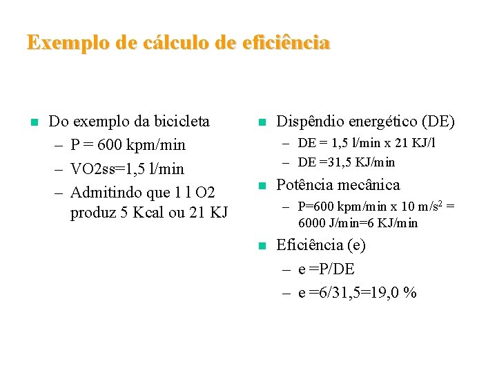 Exemplo de cálculo de eficiência n Do exemplo da bicicleta – P = 600