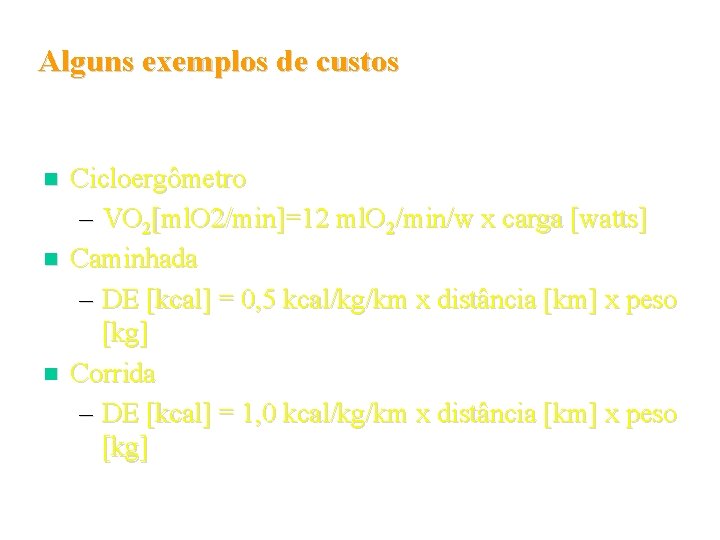 Alguns exemplos de custos n n n Cicloergômetro – VO 2[ml. O 2/min]=12 ml.