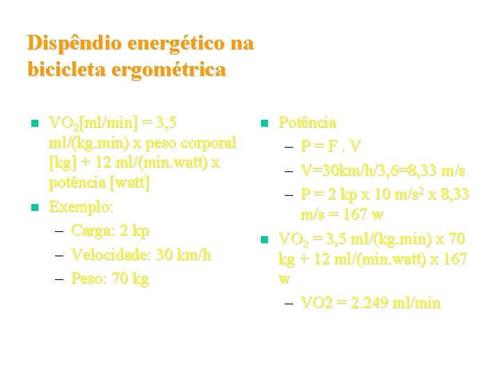 Dispêndio energético na bicicleta ergométrica n n VO 2[ml/min] = 3, 5 ml/(kg. min)