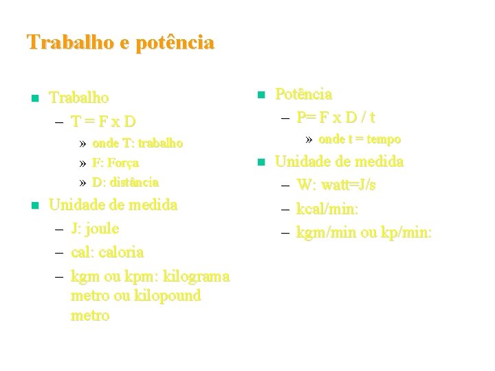 Trabalho e potência n Trabalho – T=Fx. D » » » n onde T: