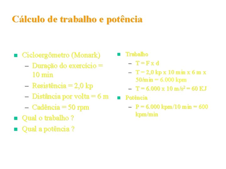 Cálculo de trabalho e potência n n n Cicloergômetro (Monark) – Duração do exercício