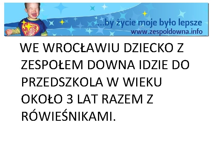 WE WROCŁAWIU DZIECKO Z ZESPOŁEM DOWNA IDZIE DO PRZEDSZKOLA W WIEKU OKOŁO 3 LAT