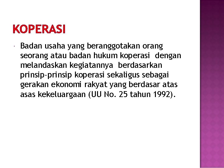 KOPERASI Badan usaha yang beranggotakan orang seorang atau badan hukum koperasi dengan melandaskan kegiatannya