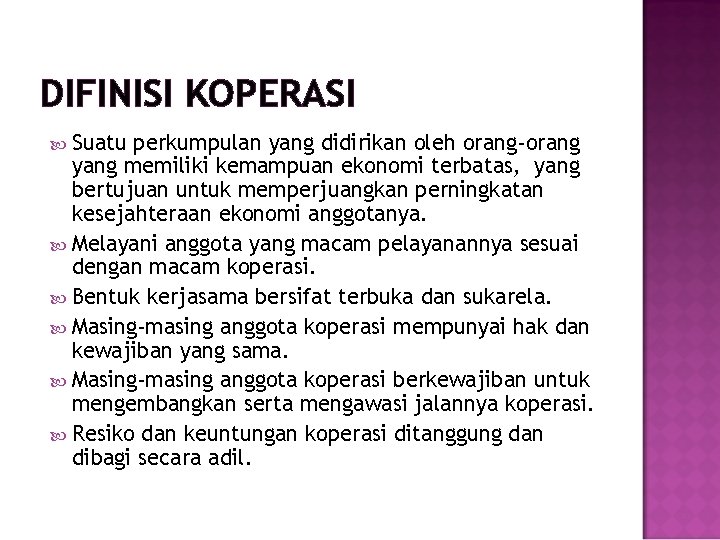 DIFINISI KOPERASI Suatu perkumpulan yang didirikan oleh orang-orang yang memiliki kemampuan ekonomi terbatas, yang