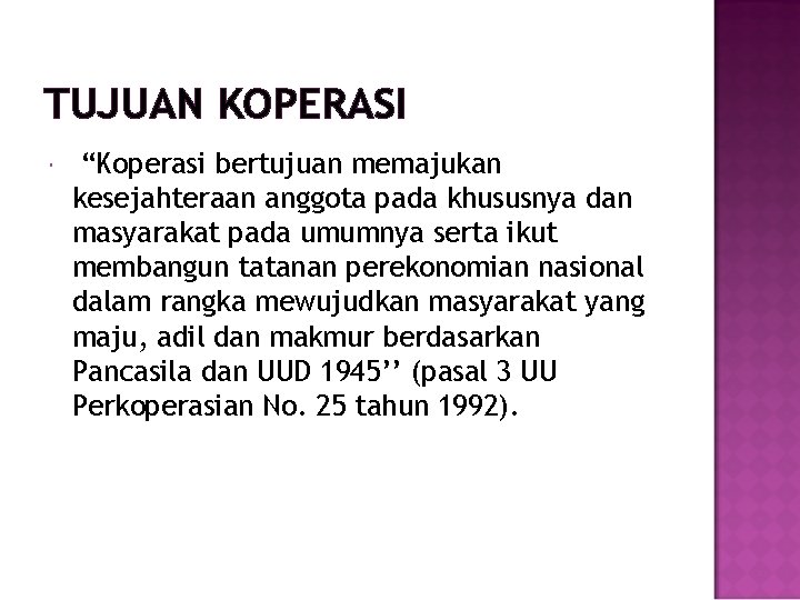 TUJUAN KOPERASI “Koperasi bertujuan memajukan kesejahteraan anggota pada khususnya dan masyarakat pada umumnya serta