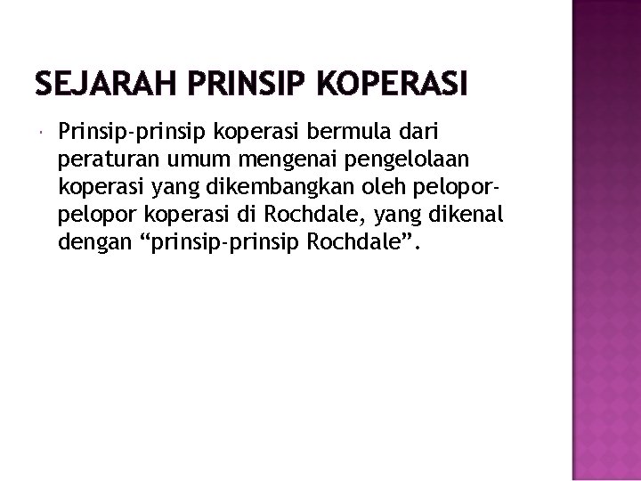 SEJARAH PRINSIP KOPERASI Prinsip-prinsip koperasi bermula dari peraturan umum mengenai pengelolaan koperasi yang dikembangkan