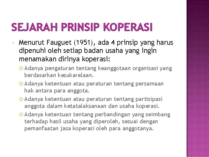 SEJARAH PRINSIP KOPERASI Menurut Fauguet (1951), ada 4 prinsip yang harus dipenuhi oleh setiap