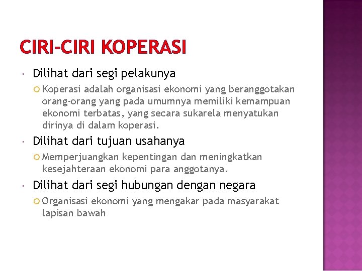 CIRI-CIRI KOPERASI Dilihat dari segi pelakunya Koperasi adalah organisasi ekonomi yang beranggotakan orang-orang yang