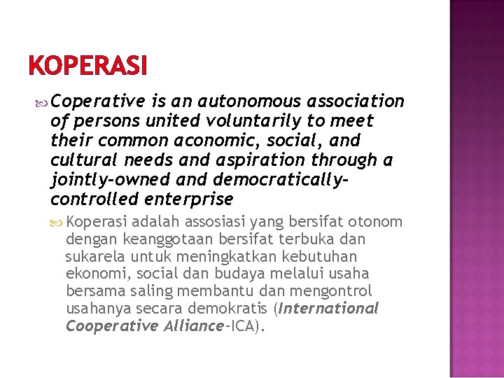 KOPERASI Coperative is an autonomous association of persons united voluntarily to meet their common