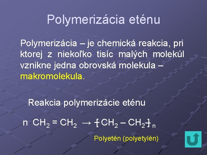 Polymerizácia eténu Polymerizácia – je chemická reakcia, pri ktorej z niekoľko tisíc malých molekúl