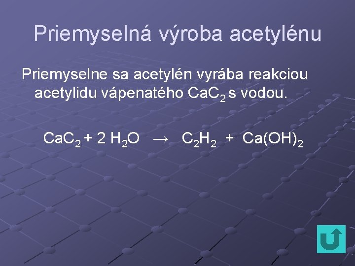 Priemyselná výroba acetylénu Priemyselne sa acetylén vyrába reakciou acetylidu vápenatého Ca. C 2 s