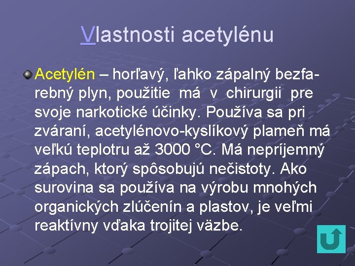 Vlastnosti acetylénu Acetylén – horľavý, ľahko zápalný bezfarebný plyn, použitie má v chirurgii pre