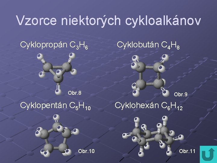 Vzorce niektorých cykloalkánov Cyklopropán C 3 H 6 Obr. 8 Cyklopentán C 5 H