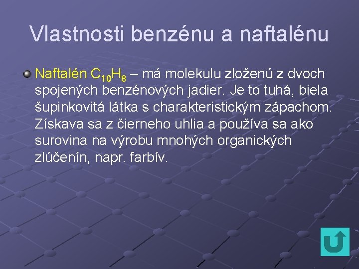 Vlastnosti benzénu a naftalénu Naftalén C 10 H 8 – má molekulu zloženú z