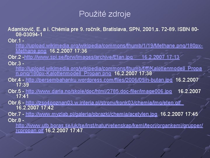 Použité zdroje Adamkovič, E. a i. Chémia pre 9. ročník, Bratislava, SPN, 2001, s.