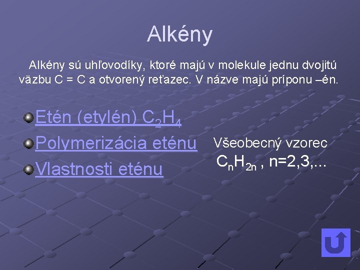 Alkény sú uhľovodíky, ktoré majú v molekule jednu dvojitú väzbu C = C a