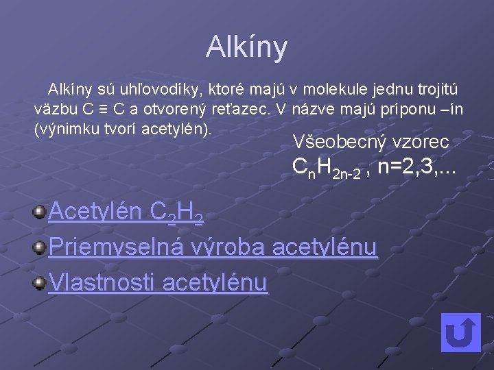 Alkíny sú uhľovodíky, ktoré majú v molekule jednu trojitú väzbu C ≡ C a