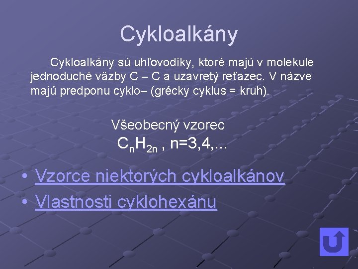 Cykloalkány sú uhľovodíky, ktoré majú v molekule jednoduché väzby C – C a uzavretý