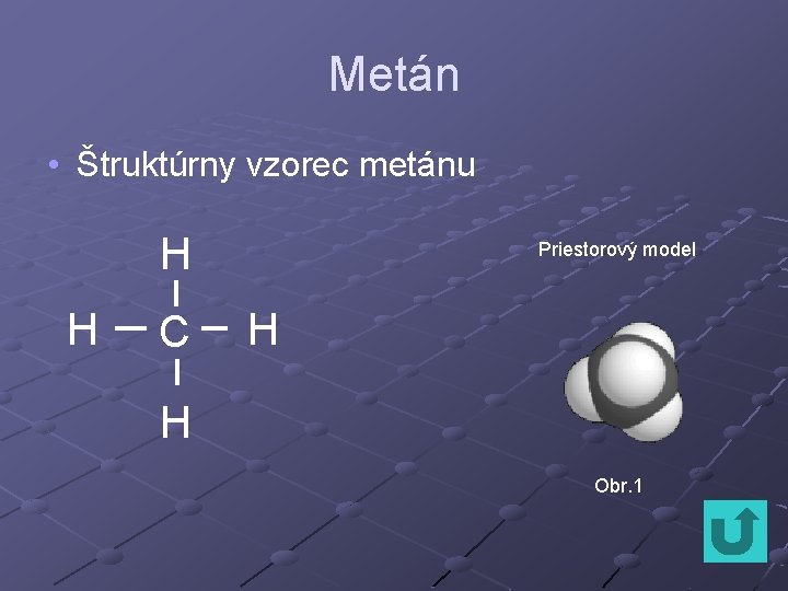 Metán • Štruktúrny vzorec metánu H H C Priestorový model H H Obr. 1