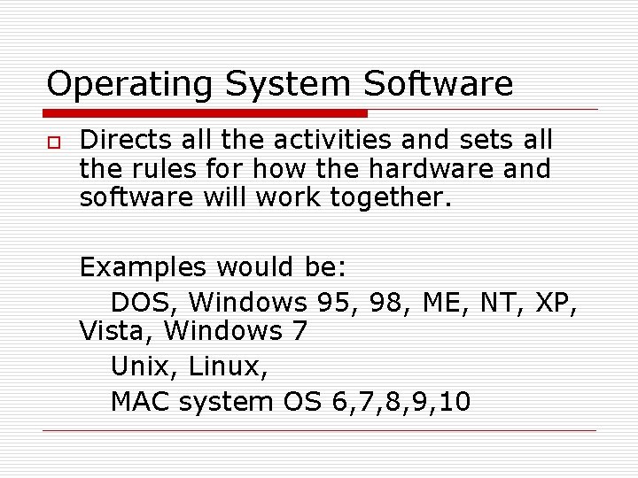 Operating System Software o Directs all the activities and sets all the rules for