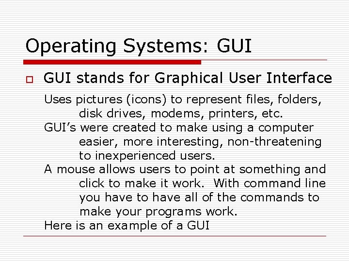 Operating Systems: GUI o GUI stands for Graphical User Interface Uses pictures (icons) to
