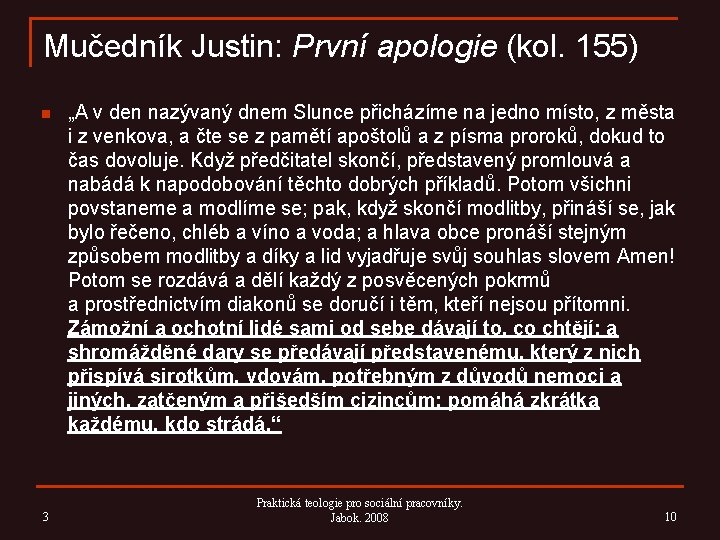 Mučedník Justin: První apologie (kol. 155) n 3 „A v den nazývaný dnem Slunce