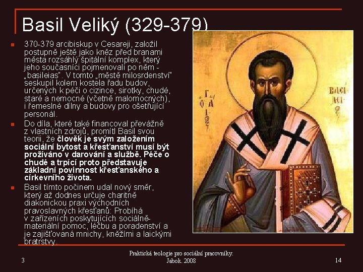 Basil Veliký (329 -379) n n n 370 -379 arcibiskup v Cesareji, založil postupně