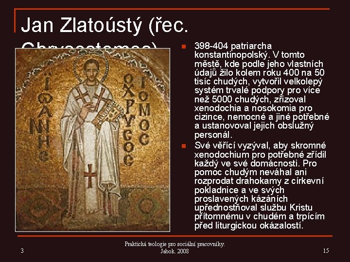 Jan Zlatoústý (řec. 398 -404 patriarcha Chrysostomos) konstantinopolský. V tomto n n 3 městě,