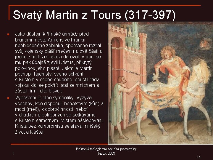 Svatý Martin z Tours (317 -397) Jako důstojník římské armády před branami města Amiens