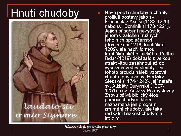 Hnutí chudoby 3 n Nové pojetí chudoby a charity profilují postavy jako sv. František