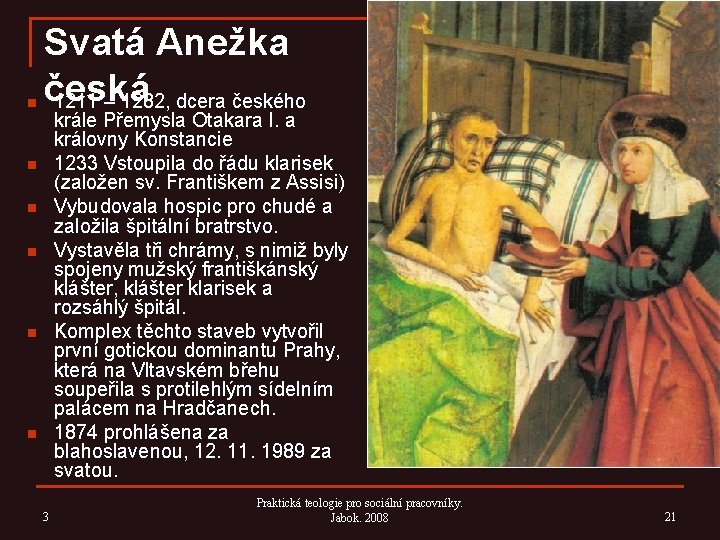 n Svatá Anežka česká 1211 – 1282, dcera českého krále Přemysla Otakara I. a