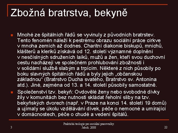 Zbožná bratrstva, bekyně n n 3 Mnohé ze špitálních řádů se vyvinuly z původních